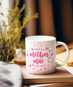 Caneca de Porcelana - Mães - Você é a melhor mãe do universo