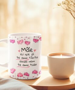Caneca de Porcelana - Mães - Mãe eu que já te amo tanto, ainda nem te amo tudo