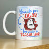 Caneca de Porcelana Pais - Nascido para Jogar, Forçado a Trabalhar 2